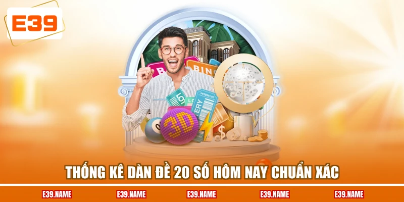 Thống kê dàn đề 20 số hôm nay chuẩn xác